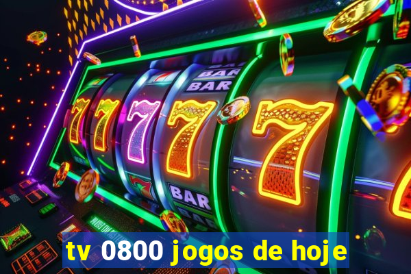 tv 0800 jogos de hoje